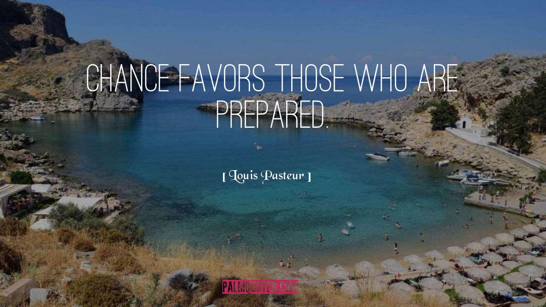 Louis Pasteur Quotes: Chance favors those who are