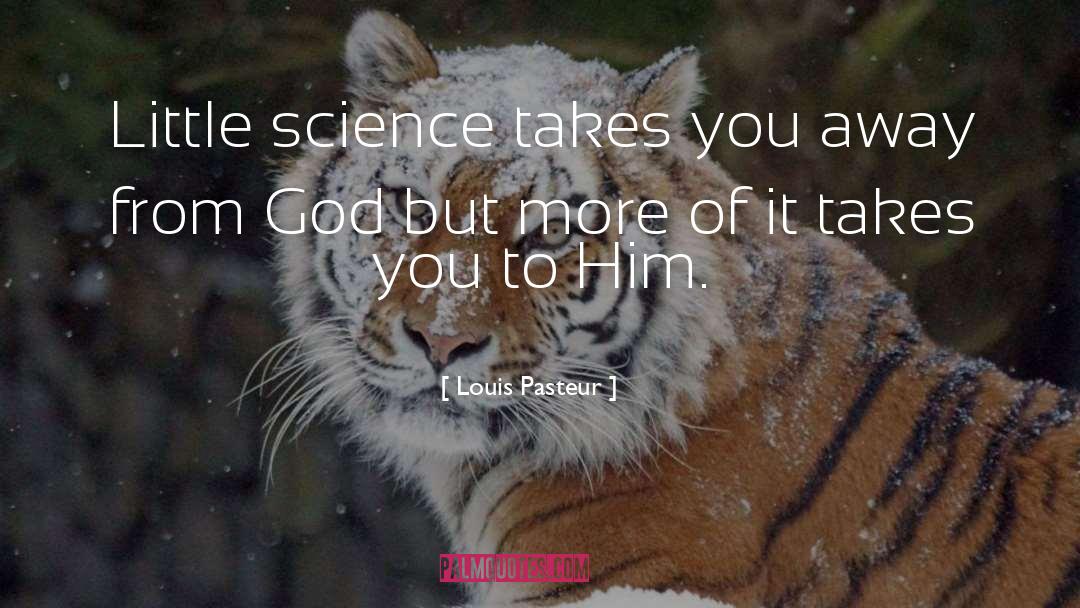 Louis Pasteur Quotes: Little science takes you away