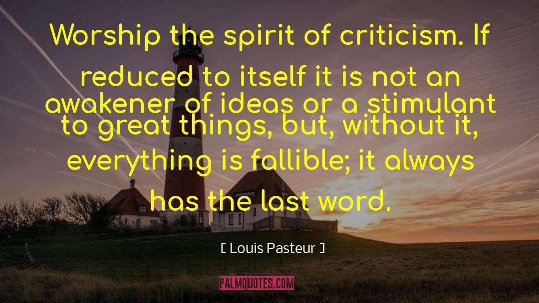 Louis Pasteur Quotes: Worship the spirit of criticism.