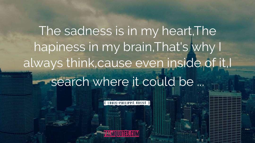 Louis-Philippe Bosse Quotes: The sadness is in my