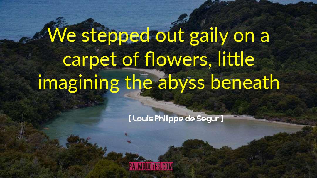 Louis Philippe De Segur Quotes: We stepped out gaily on