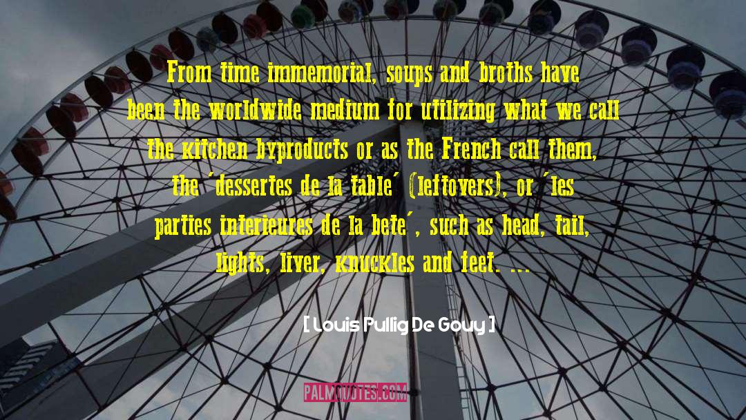 Louis Pullig De Gouy Quotes: From time immemorial, soups and