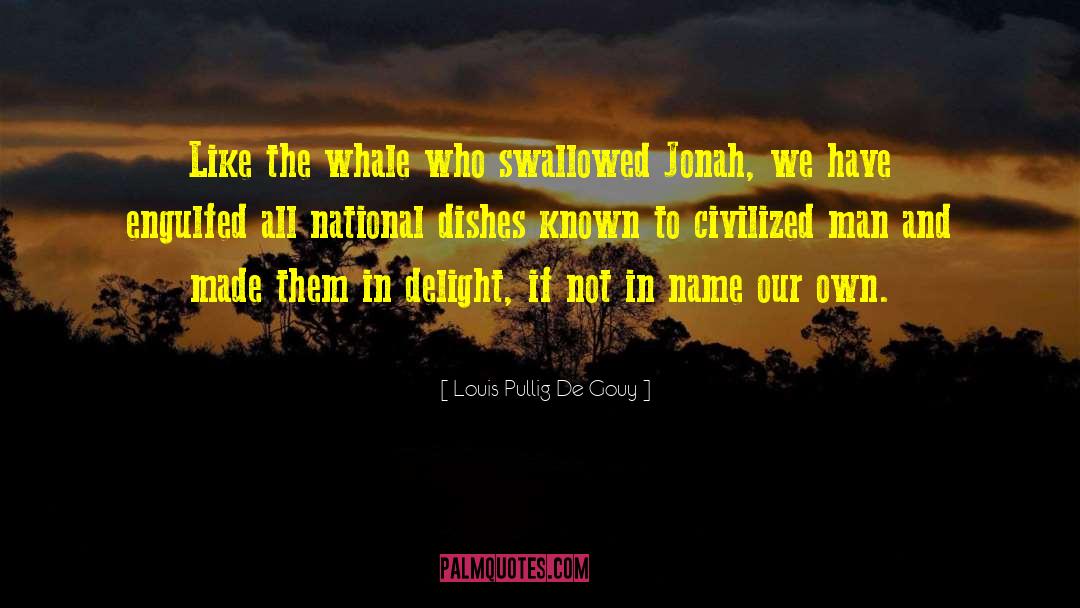 Louis Pullig De Gouy Quotes: Like the whale who swallowed