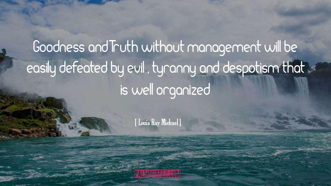 Louis Ray Michael Quotes: Goodness and Truth without management