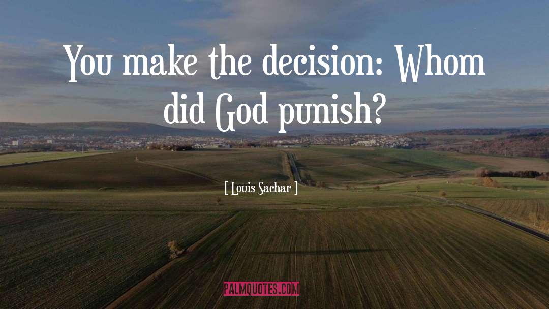 Louis Sachar Quotes: You make the decision: Whom