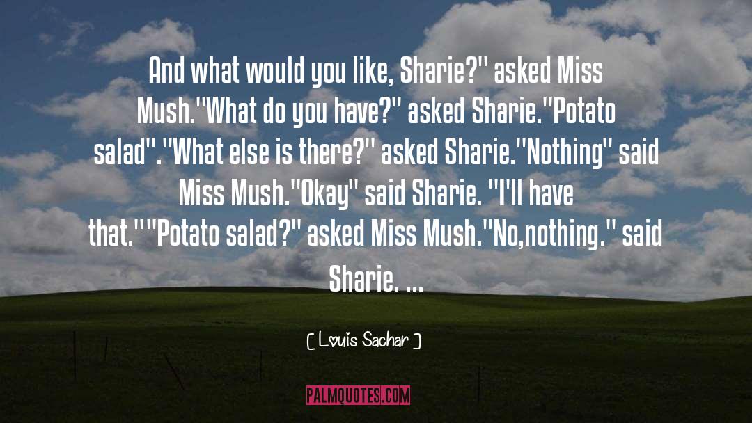Louis Sachar Quotes: And what would you like,