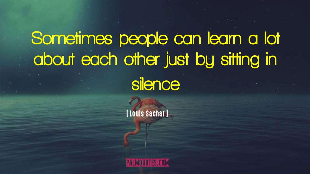 Louis Sachar Quotes: Sometimes people can learn a