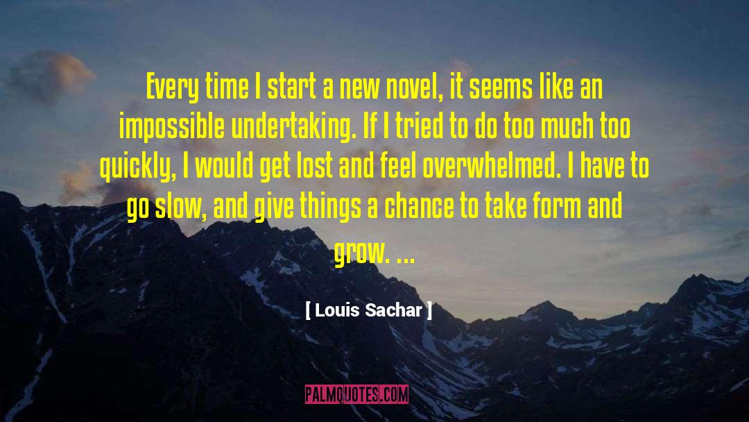 Louis Sachar Quotes: Every time I start a