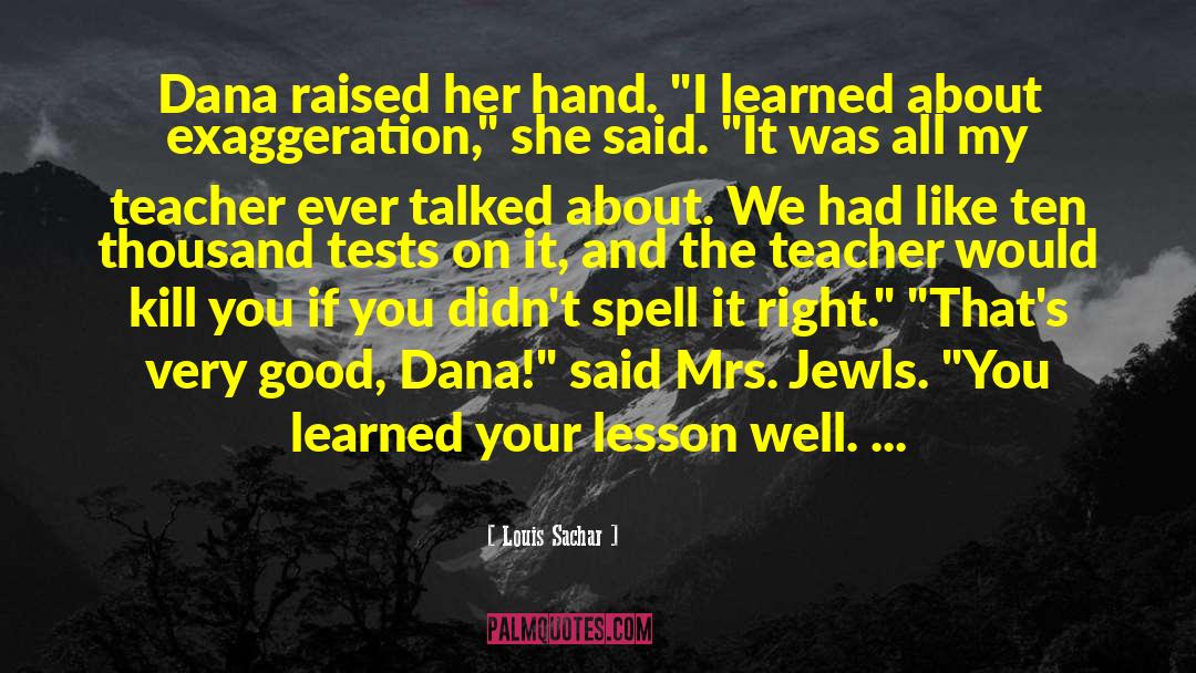 Louis Sachar Quotes: Dana raised her hand. 