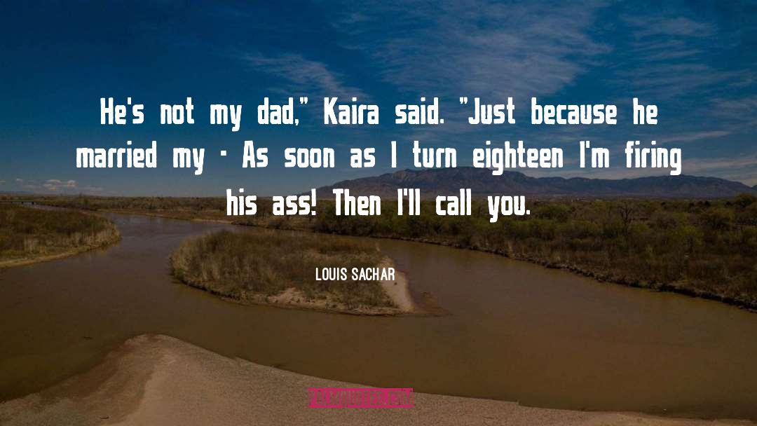 Louis Sachar Quotes: He's not my dad,