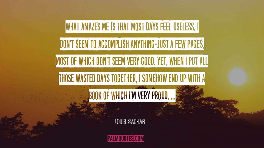 Louis Sachar Quotes: What amazes me is that