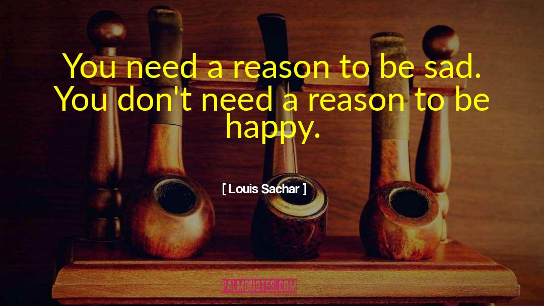 Louis Sachar Quotes: You need a reason to