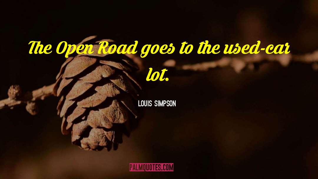 Louis Simpson Quotes: The Open Road goes to