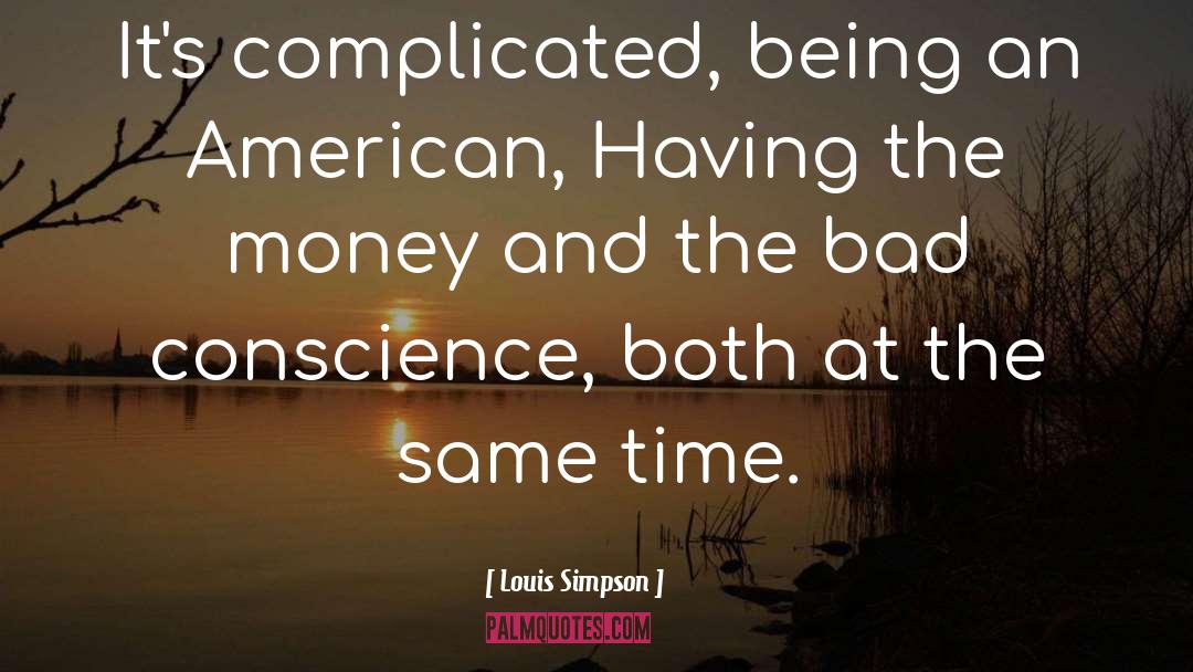 Louis Simpson Quotes: It's complicated, being an American,
