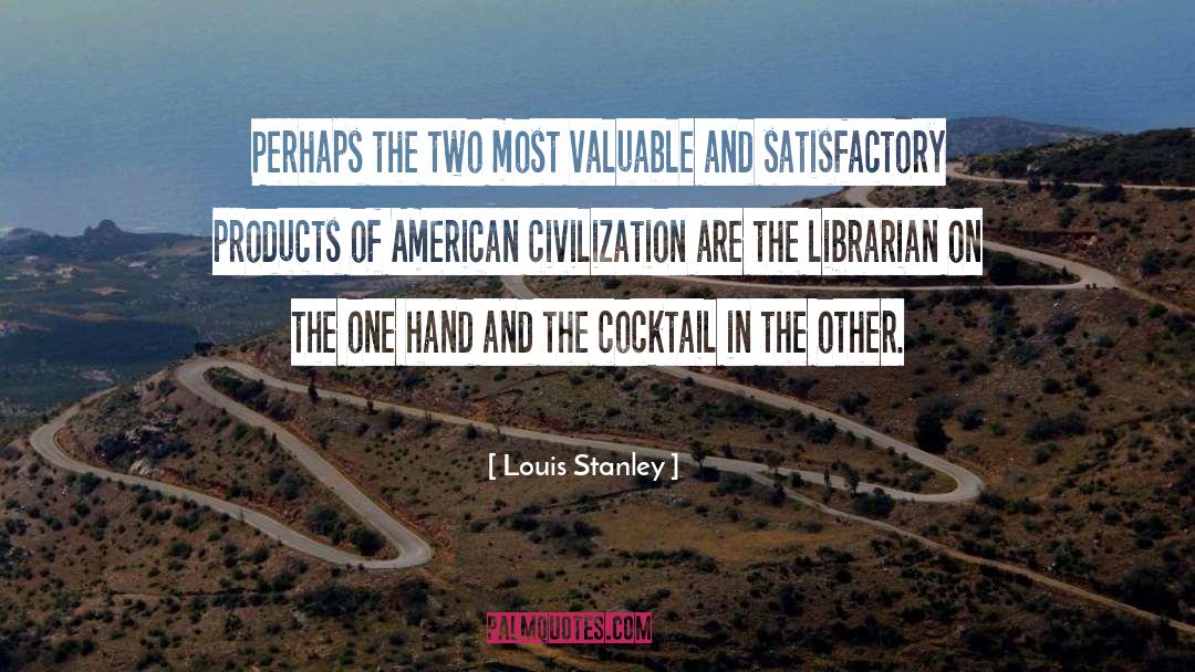 Louis Stanley Quotes: Perhaps the two most valuable