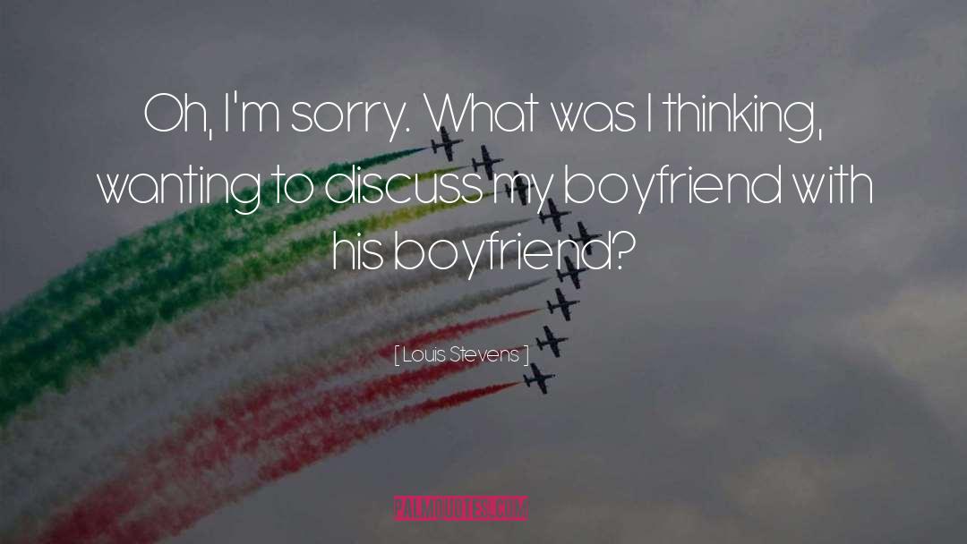 Louis Stevens Quotes: Oh, I'm sorry. What was