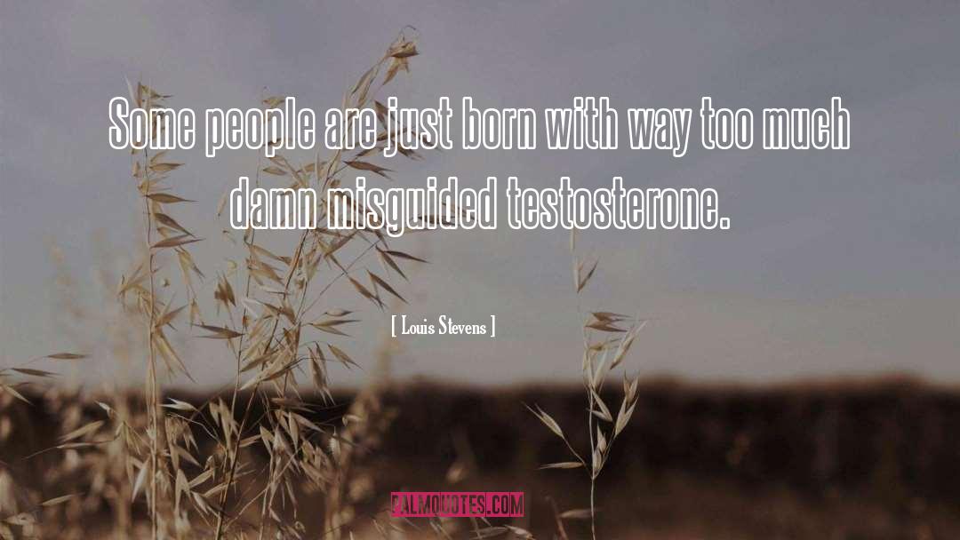 Louis Stevens Quotes: Some people are just born