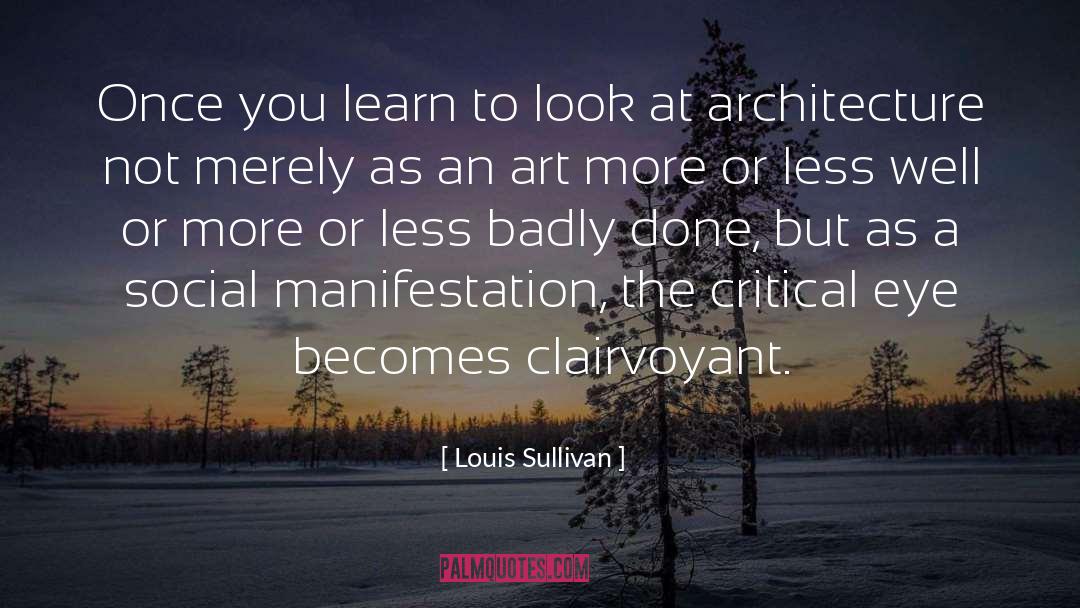 Louis Sullivan Quotes: Once you learn to look
