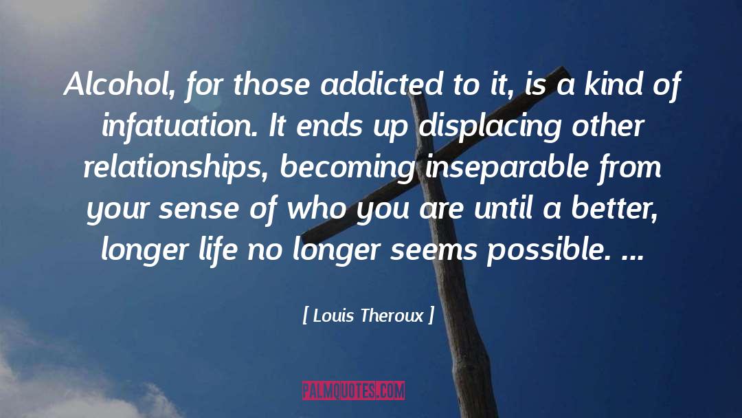 Louis Theroux Quotes: Alcohol, for those addicted to