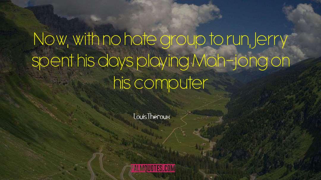 Louis Theroux Quotes: Now, with no hate group