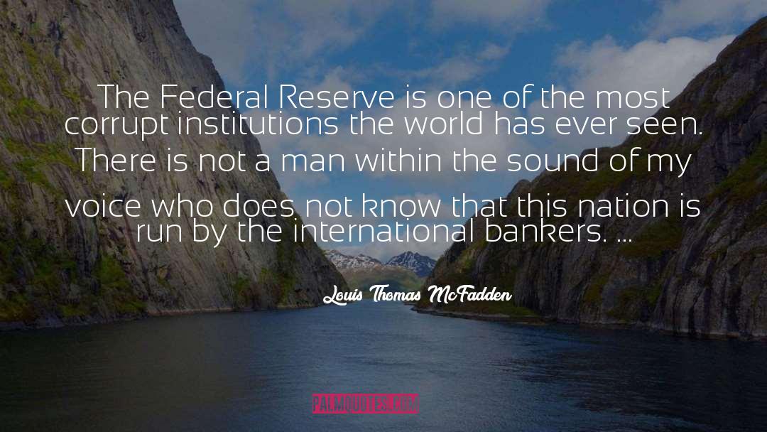 Louis Thomas McFadden Quotes: The Federal Reserve is one