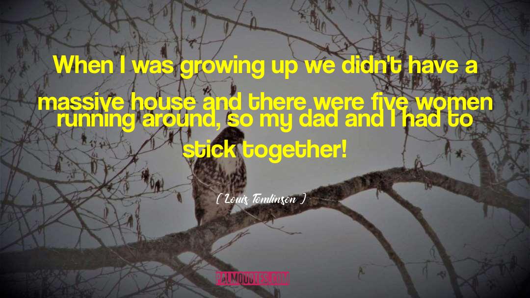 Louis Tomlinson Quotes: When I was growing up