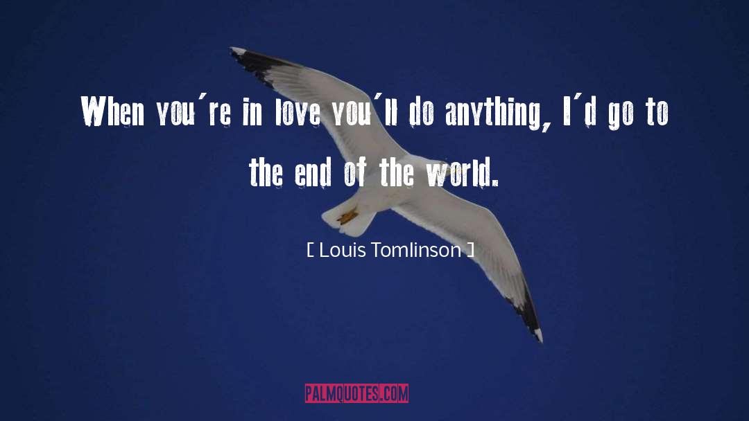 Louis Tomlinson Quotes: When you're in love you'll