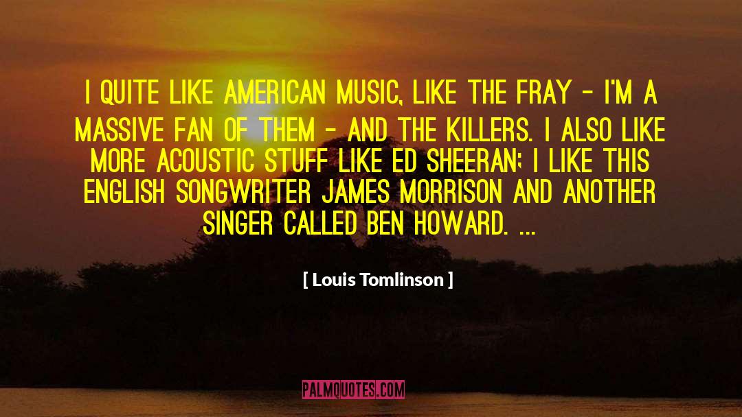 Louis Tomlinson Quotes: I quite like American music,