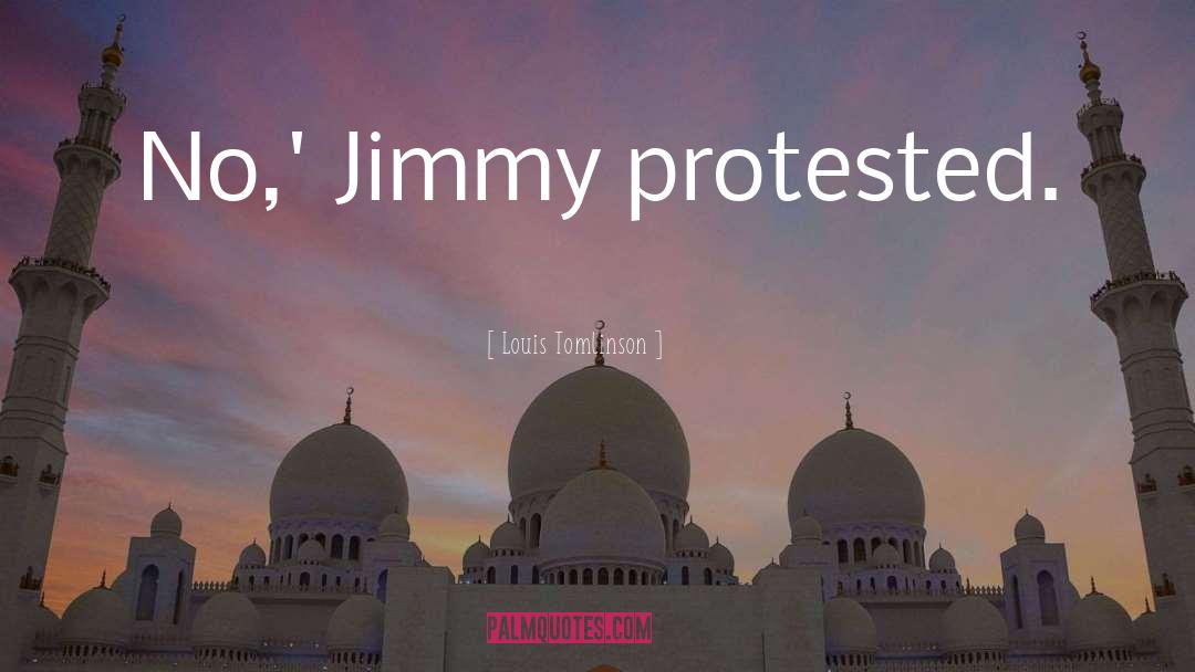 Louis Tomlinson Quotes: No,' Jimmy protested.