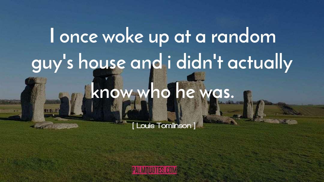 Louis Tomlinson Quotes: I once woke up at
