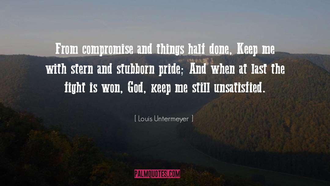 Louis Untermeyer Quotes: From compromise and things half