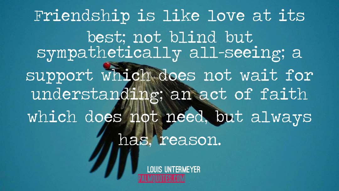 Louis Untermeyer Quotes: Friendship is like love at