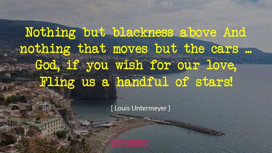 Louis Untermeyer Quotes: Nothing but blackness above And
