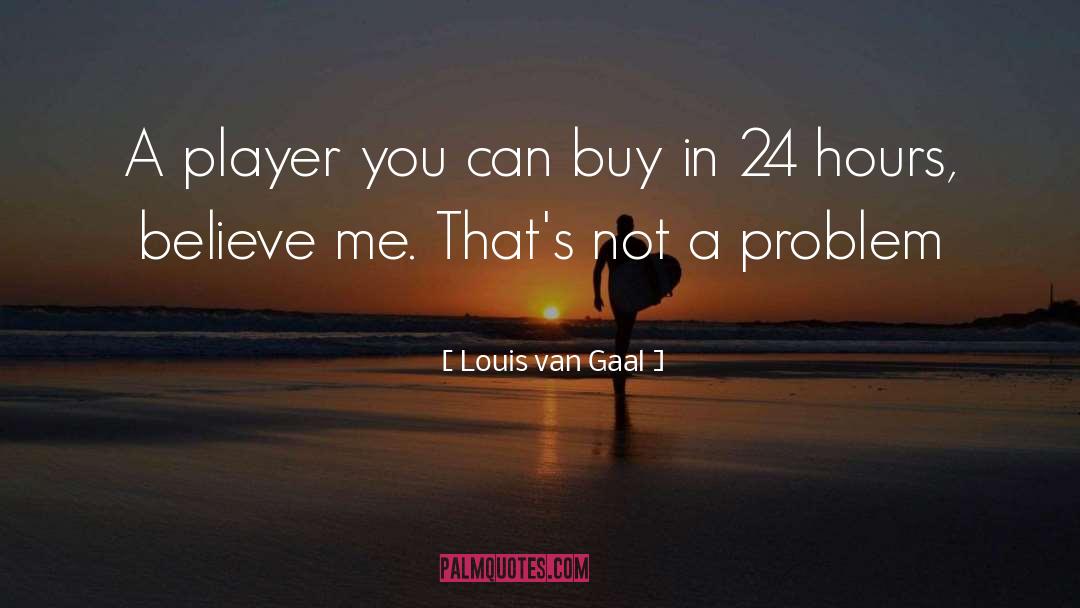 Louis Van Gaal Quotes: A player you can buy