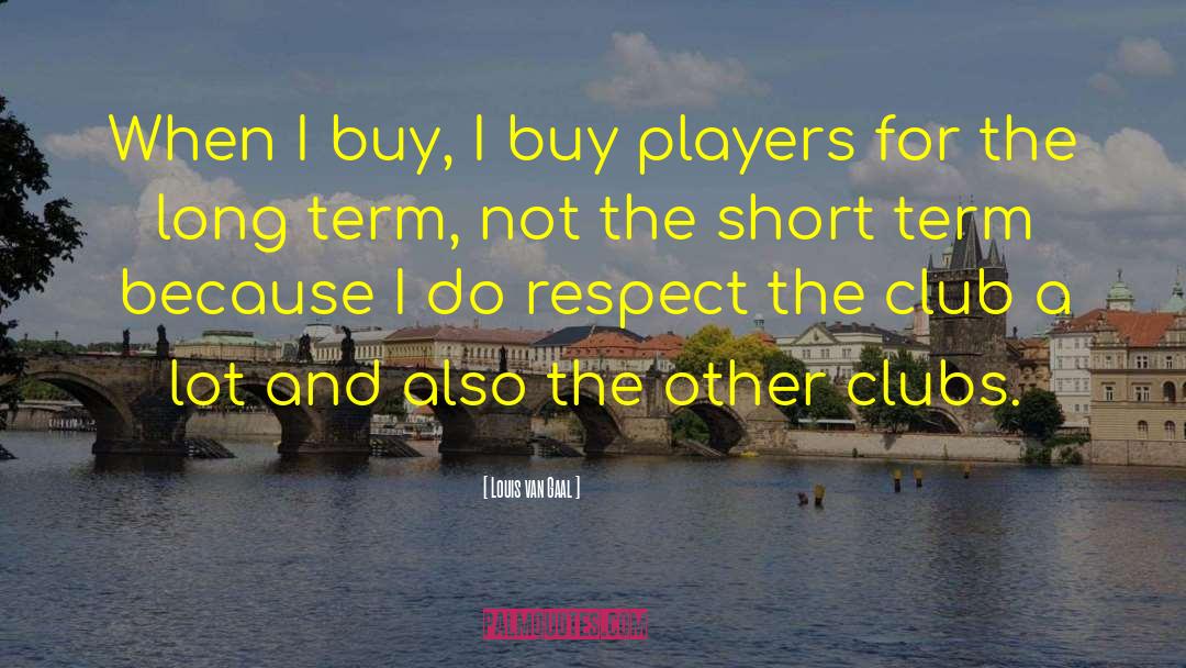 Louis Van Gaal Quotes: When I buy, I buy