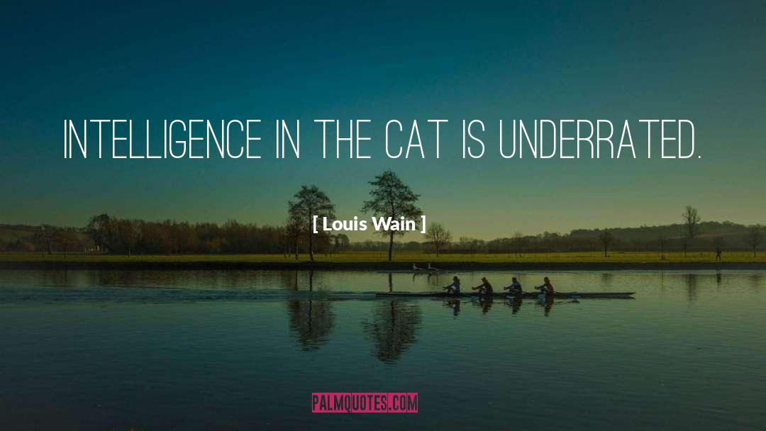 Louis Wain Quotes: Intelligence in the cat is