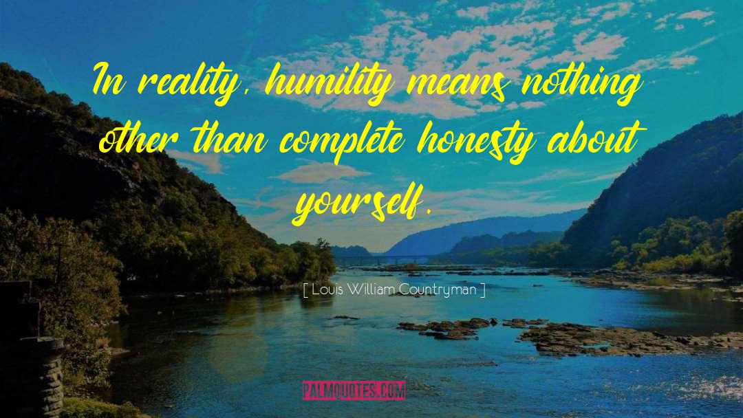 Louis William Countryman Quotes: In reality, humility means nothing