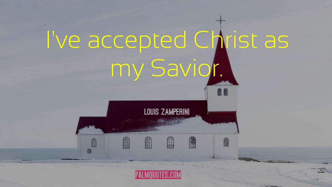 Louis Zamperini Quotes: I've accepted Christ as my