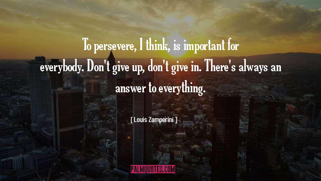 Louis Zamperini Quotes: To persevere, I think, is