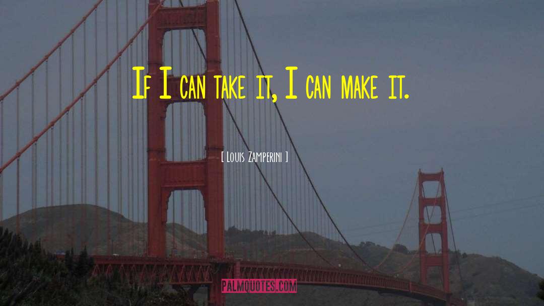 Louis Zamperini Quotes: If I can take it,