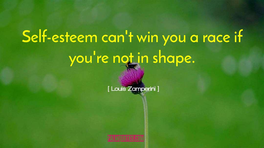 Louis Zamperini Quotes: Self-esteem can't win you a