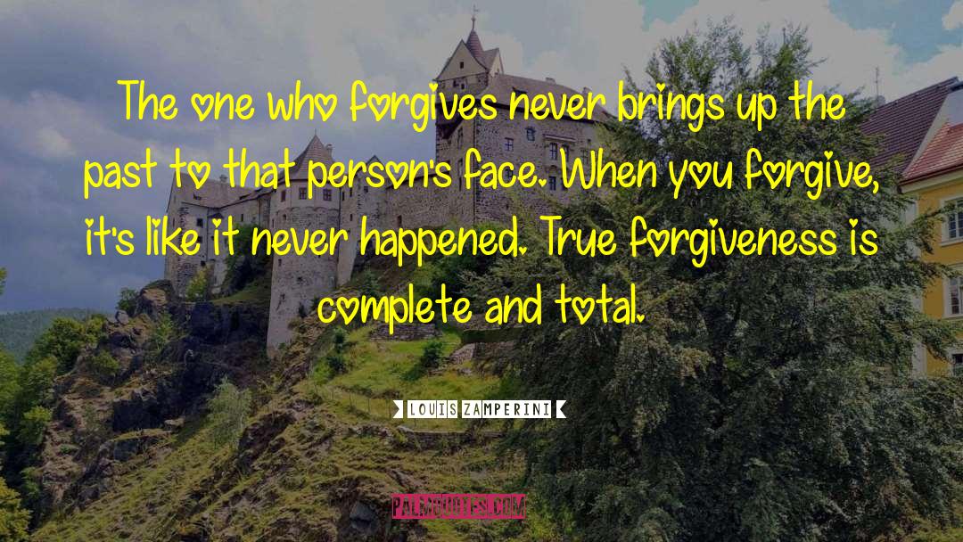 Louis Zamperini Quotes: The one who forgives never