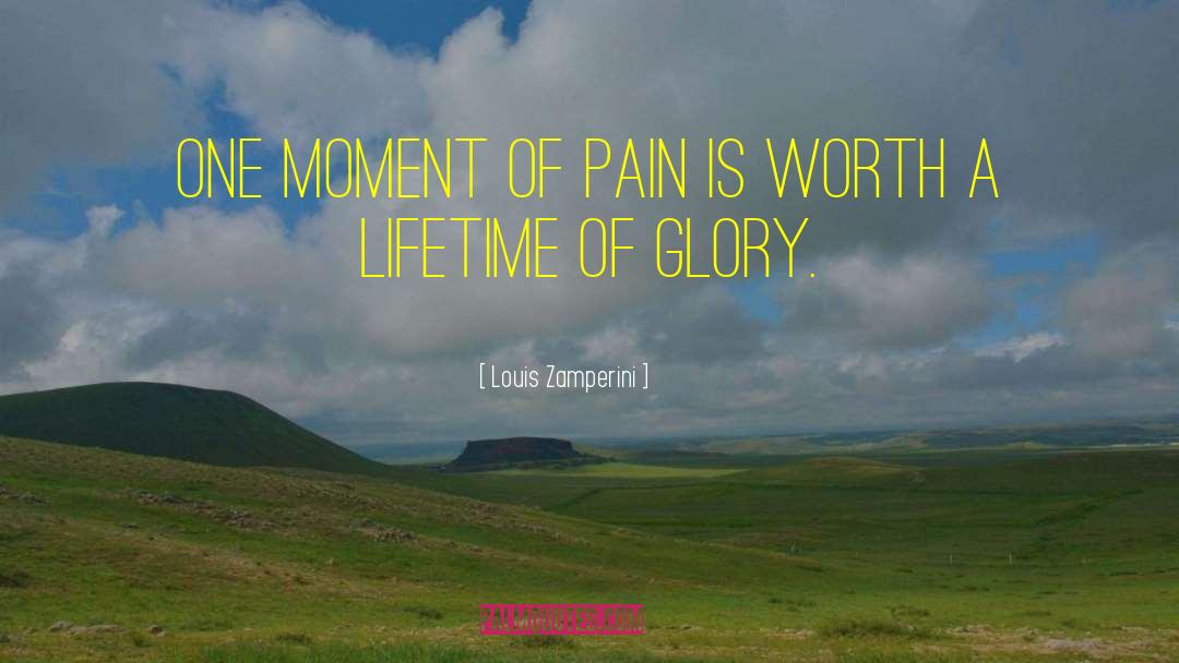 Louis Zamperini Quotes: One moment of pain is