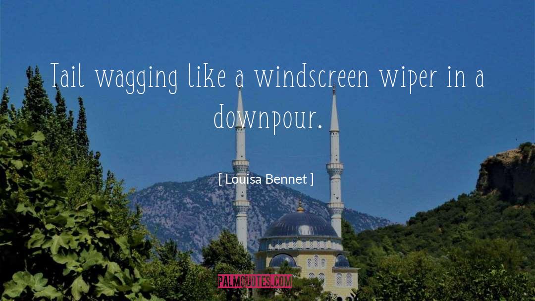 Louisa Bennet Quotes: Tail wagging like a windscreen