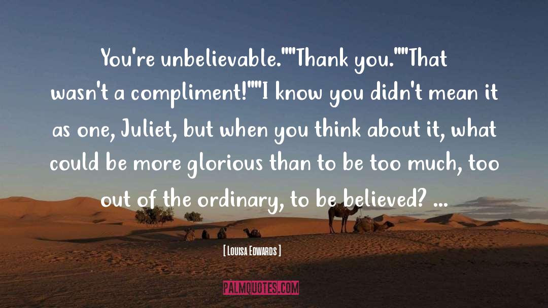 Louisa Edwards Quotes: You're unbelievable.