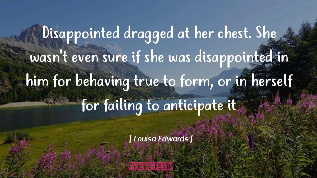 Louisa Edwards Quotes: Disappointed dragged at her chest.