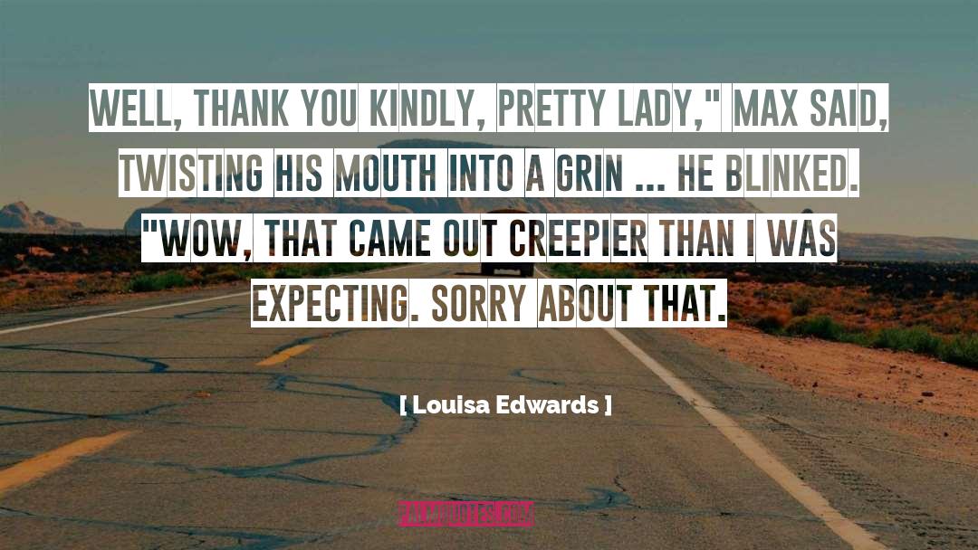 Louisa Edwards Quotes: Well, thank you kindly, pretty