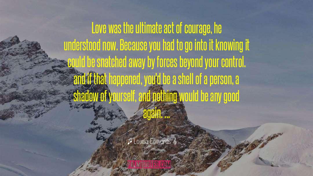 Louisa Edwards Quotes: Love was the ultimate act