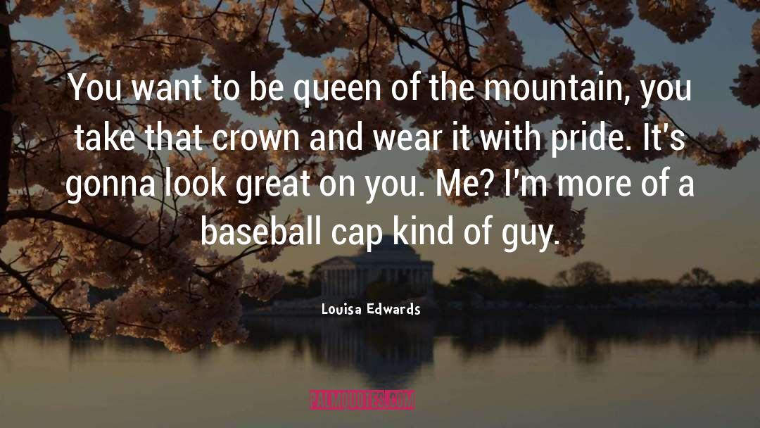 Louisa Edwards Quotes: You want to be queen