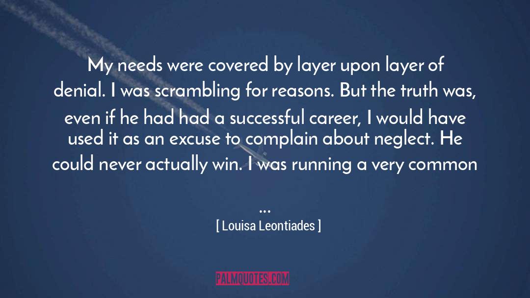 Louisa Leontiades Quotes: My needs were covered by